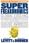 SuperFreakonomics: Global Cooling, Patriotic Prostitutes And Why Suicide Bombers Should Buy Life Insurance - Stephen J. Dubner, Steven D. Levitt