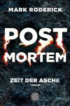 Post Mortem - Zeit der Asche: Thriller - Mark Roderick