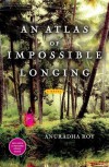 An Atlas of Impossible Longing: A Novel - Anuradha Roy