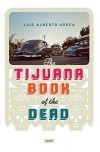 Tijuana Book of the Dead - Luis Alberto Urrea