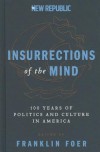 Insurrections of the Mind: 100 Years of Politics and Culture in America - Franklin Foer