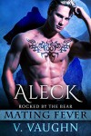 Aleck: Mating Fever (Rocked by the Bear Book 3) - V. Vaughn