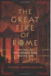 The Great Fire of Rome: The Fall of the Emperor Nero and His City - Stephen Dando-Collins