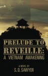 Prelude to Reveille:  A Vietnam Awakening - S.D. Sawyer