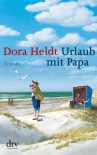 Urlaub mit Papa: Roman - Dora Heldt