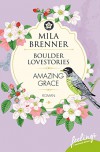 Boulder Lovestories - Amazing Grace: Roman - Mila Brenner