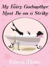 My Fairy Godmother Must Be on a Strike: A Romantic Comedy - Rebecca Moisio