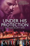 Under His Protection  (Red Stone Security Series) (Volume 9) - Katie Reus