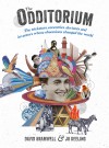 The Odditorium: The Tricksters, Eccentrics, Deviants and Inventors Whose Obsessions Changed the World - Jo Keeling, David Bramwell