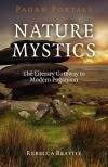 Pagan Portals - Nature Mystics: The Literary Gateway To Modern Paganism - Rebecca Beattie