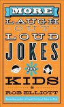 More Laugh-Out-Loud Jokes for Kids - Rob Elliott