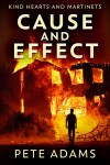Cause And Effect: Vice Plagues The City (Kind Hearts And Martinets #1) - Pete   Adams
