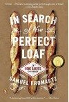 In Search of the Perfect Loaf: A Home Baker's Odyssey - Samuel Fromartz