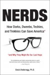 Nerds: How Dorks, Dweebs, Techies, and Trekkies Can Save America and Why They Might BeOur Last Hope - David Anderegg