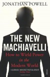 The New Machiavelli: How to Wield Power in the Modern World - Jonathan Powell