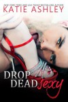 Drop Dead Sexy - Katie Ashley