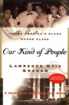 Our Kind of People: Inside America's Black Upper Class - Lawrence Otis Graham