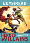 Guys Read: Heroes & Villains - Jon Scieszka, Christopher Healy, Sharon Creech, Cathy Camper, Laurie Halse Anderson, Ingrid Law, Deborah Hopkinson, Pam Munoz Ryan, Eugene Yelchin, Jack Gantos, Lemony Snicket