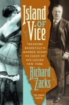 Island of Vice: Theodore Roosevelt's Doomed Quest to Clean up Sin-loving New York - Richard Zacks