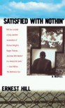 Satisfied With Nothin': A Novel - Ernest Hill