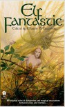 Elf Fantastic - Martin H. Greenberg, Lynn Abbey, Barbara Delaplace, Craig Shaw Gardner, David Niall Wilson, John Howe, Richard Gilliam, Tanya Huff, Karen Haber, Dennis L. McKiernan, C.J. Henderson, Andre Norton, Jody Lynn Nye, Diana L. Paxson, Mickey Zucker Reichert, Janni Lee Simner, M