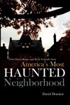 True Ghost Stories and Eerie Legends from America's Most Haunted Neighborhood - David Domine