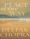 Peace Is The Way: Bringing War And Violence To An End - Deepak Chopra