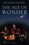 Age of Wonder How the Romantic Generation Discovered the Beauty and Terror of Science - Richard Holmes