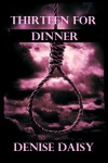 Thirteen for Dinner - Denise Daisy