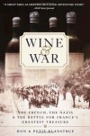 Wine and War: The French, the Nazis, and the Battle for France's Greatest Treasure - Don Kladstrup, Petie Kladstrup