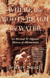 Where the Roots Reach for Water: A Personal and Natural History of Melancholia - Jeffery Smith