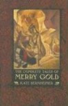 The Complete Tales of Merry Gold - Kate Bernheimer