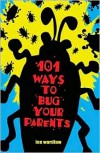 101 Ways to Bug Your Parents - Lee Wardlaw