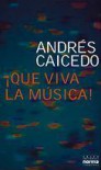 ¡Que viva la música! - Andrés Caicedo