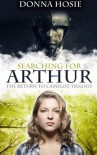 Searching for Arthur (The Return to Camelot trilogy) (Volume 1) by Donna Hosie (2013-06-08) - Donna Hosie