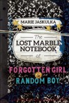 The Lost Marble Notebook of Forgotten Girl & Random Boy - Marie Jaskulka