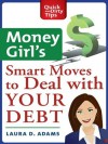 Money Girl's Smart Moves to Deal with Your Debt - Laura D. Adams