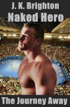 Naked Hero - The Journey Away - J.K. Brighton