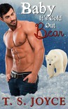 Baby It's Cold Out Bear: Holiday Bear Shifter Romance - T.S. Joyce