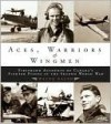 Aces, Warriors & Wingmen: Firsthand Accounts of Canada's Fighter Pilots in the Second World War - Wayne Ralph