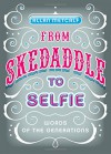 From Skedaddle to Selfie: Words of the Generations - Allan Metcalf