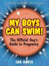 My Boys Can Swim!: The Official Guy's Guide to Pregnancy - Ian Davis