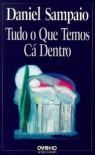 Tudo o Que Temos Cá Dentro - Daniel Sampaio