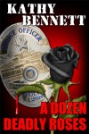 A Dozen Deadly Roses - Kathy Bennett