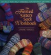 The Twisted Sisters Sock Workbook - Lynne Vogel