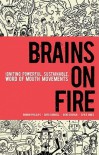 Brains on Fire: Igniting Powerful, Sustainable, Word of Mouth Movements - Robbin Phillips, Spike Jones, Greg Cordell, Geno Church