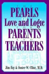 The Pearls of Love and Logic for Parents and Teachers - Charles Fay, Foster W. Cline