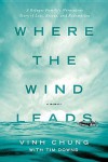 Where the Wind Leads: A Refugee Family's Miraculous Story of Loss, Rescue, and Redemption - Vinh Chung, Tim Downs