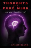 Thoughts of a Pure Mind: Are Your Thoughts Pure? - Calvin Bland