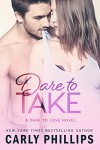 Dare to Take (Dare to Love Book 6) - Carly Phillips